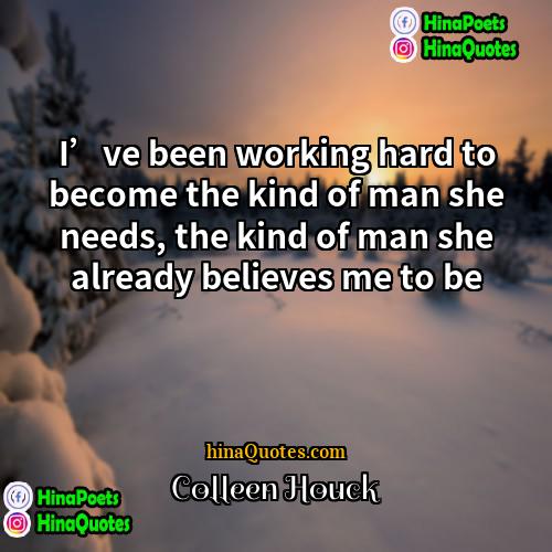 Colleen Houck Quotes | I’ve been working hard to become the